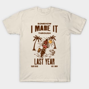 I MADE IT THROUGH LAST YEAR SURVIVOR'S SHIRT T-Shirt